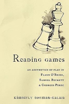 Reading Games: An Aesthetics of Play in Flann O'Brien, Samuel Beckett, and Georges Perec (Paperback)