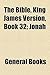 The Bible, King James Version, Book 32; Jonah