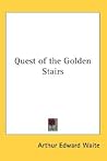 Arthur Edward Waite's Quest of the Golden Stairs