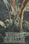 Wisdom and Curriculum: Christian Schooling After Postmodernity Wisdom and Curriculum: Christian Schooling After Postmodernity