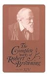 The Complete Works of Robert Browning Volume XIV :
