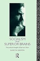 Socialism and Superior Brains: The Political Thought of George Bernard Shaw