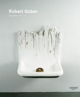 Robert Gober: Sculptures and Installations, 1979-2007 (Hardcover)