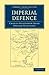 Imperial Defence (Cambridge Library Collection - Naval and Military History)