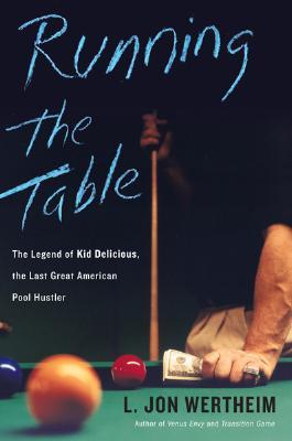 Running the Table: The Legend of Kid Delicious, the Last Great American Pool Hustler