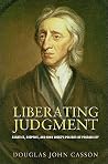 Liberating Judgment: Fanatics, Skeptics, and John Locke's Politics of Probability Liberating Judgment: Fanatics, Skeptics, and John Locke's Politics of Probability