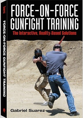 Force-on-force Gunfight Training: The Interactive, Reality-based Solution (Paperback)