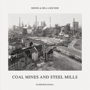 Bernd & Hilla Becher: Coal Mines and Steel Mills (Hardcover)