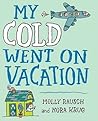 My Cold Went On Vacation by Molly Rausch