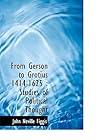 From Gerson to Grotius 1414-1625 by John Neville Figgis