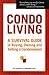 Condo Living: A Survival Guide to Buying, Owning And Selling a Condominium