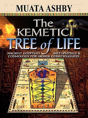 The Kemetic Tree of Life Ancient Egyptian Metaphysics and Cosmology for Higher Consciousness (Paperback)
