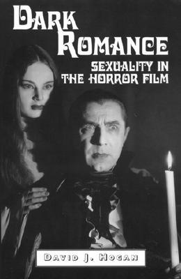 Dark Romance: Sexuality in the Horror Film (McFarland Classics)
