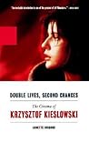 Double Lives, Second Chances: The Cinema of Krzysztof Kieslowski Double Lives, Second Chances: The Cinema of Krzysztof Kieslowski