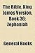 The Bible, King James Version, Book 36; Zephaniah