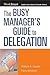 The Busy Manager's Guide to Delegation by Richard A. Luecke