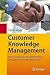 Customer Knowledge Management: Improving Customer Relationship through Knowledge Application