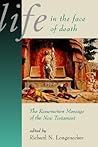 Life in the Face of Death: The Resurrection Message of the New Testament (McMaster New Testament Studies (MNTS))