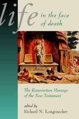 Life in the Face of Death: The Resurrection Message of the New Testament (McMaster New Testament Studies (MNTS))