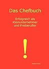 Das Chefbuch: Erfolgreich als Selbstständiger (German Edition)