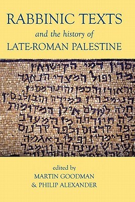 Rabbinic Texts and the History of Late-Roman Palestine (Proceedings of the British Academy: Themed volumes of essays in the humanities and social sciences, 165)