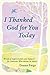 I Thanked God for You Today