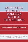 Surviving Internal Politics Within the School: Practical Strategies for Teachers Surviving Internal Politics Within the School: Practical Strategies for Teachers