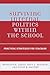 Surviving Internal Politics Within the School: Practical Strategies for Teachers
