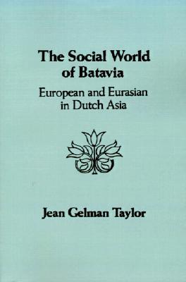 The Social World of Batavia: A History of Dutch Asia (Paperback)