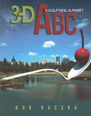 3-D ABC: A Sculptural Alphabet (Bob Raczka's Art Adventures)