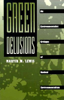 Green Delusions: An Environmentalist Critique of Radical Environmentalism (Paperback)