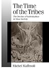 The Time of the Tribes: The Decline of Individualism in Mass Society (Published in association with Theory, Culture & Society) The Time of the Tribes: The Decline of Individualism in Mass Society (Published in association with Theory, Culture & Society)