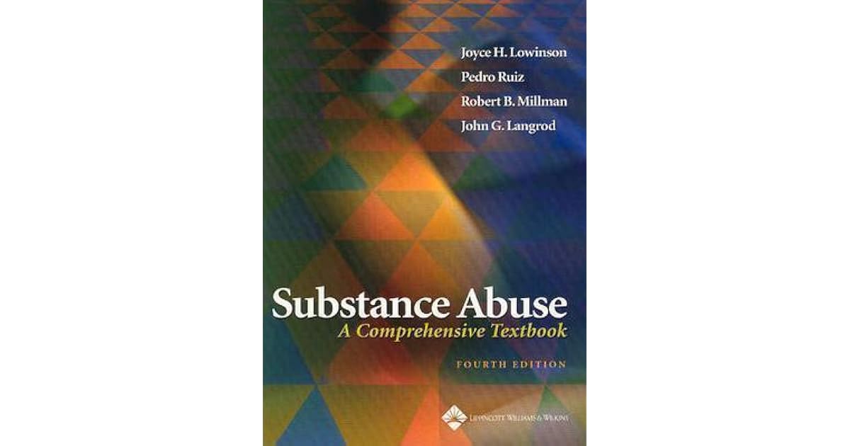 Substance Abuse A Comprehensive Textbook by Joyce H. Lowinson