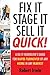 Fix It, Stage It, Sell It--QUICK!: A Do-It-Yourselfer's Guide for Rapid-Turnover of Any Home In Any Market