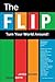 The Flip: Turn Your World Around!