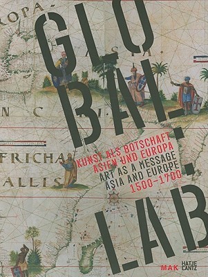 Global Lab: Art as a Message, Asia and Europe 1500-1700 (Paperback)