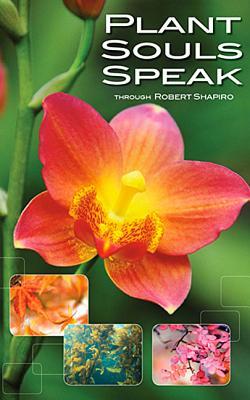 Plant Souls Speak: The Transformative Energies of Live Plants (Explorer Race Series, Book 16)
