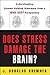 Does Stress Damage the Brai...