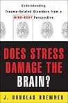 Does Stress Damage the Brain? by J. Douglas Bremner