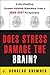 Does Stress Damage the Brain?: Understanding Trauma-Related Disorders from a Mind-Body Perspective