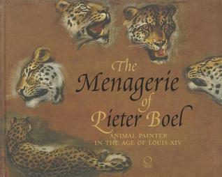The Menagerie of Pieter Boel: Animal Painter in the Age of Louis XIV (Hardcover)