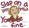 Slap on a Little Lipstick... You'll Be Fine