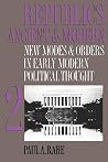 Republics Ancient and Modern, Volume II: New Modes and Orders in Early Modern Political Thought