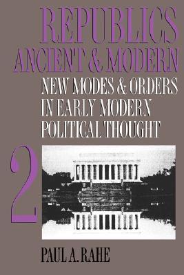 Republics Ancient and Modern, Volume II: New Modes and Orders in Early Modern Political Thought (Paperback)