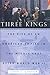 Three Kings: The Rise of an American Empire in the Middle East After World War II