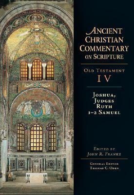 Joshua, Judges, Ruth, 1-2 Samuel: Volume 4 (Volume 4) (Ancient Christian Commentary on Scripture)