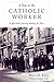 A Year at the Catholic Worker: A Spiritual Journey Among the Poor (The Making of the Christian Imagination, 1)