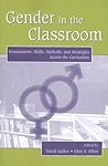 Gender in the Classroom: Foundations, Skills, Methods, and Strategies Across the Curriculum