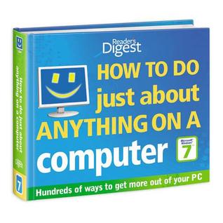 How to Do Just About Anything on a Computer: Windows 7 / Office 2010: Hundred of Ways to Get More Out of Your PC