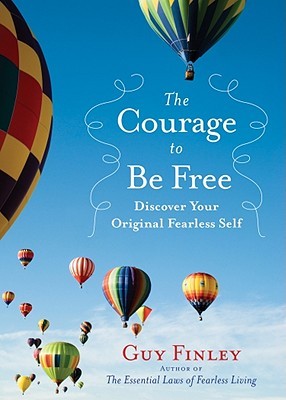 The Courage to Be Free: Discover Your Original Fearless Self (Hardcover)